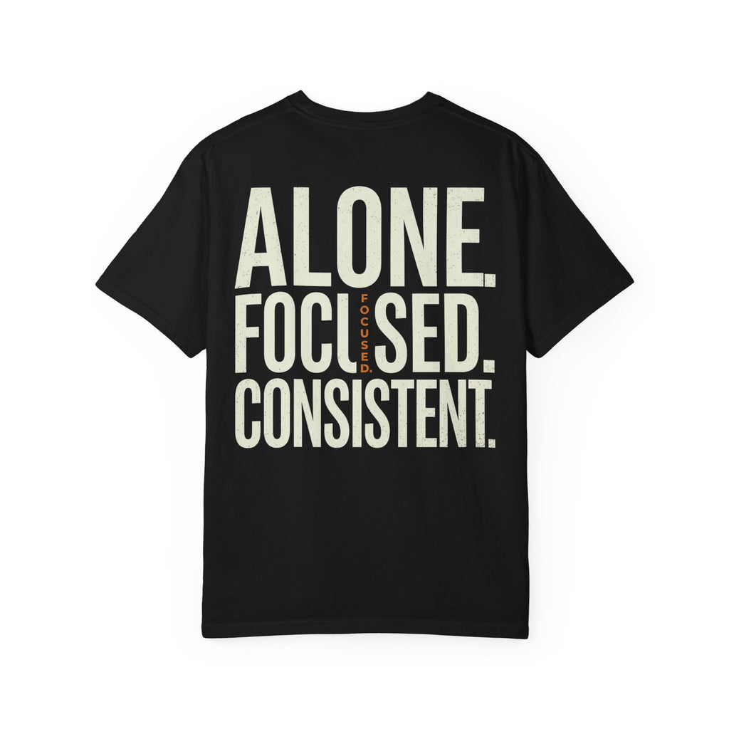 Alone. Focused. Consistent. Tee