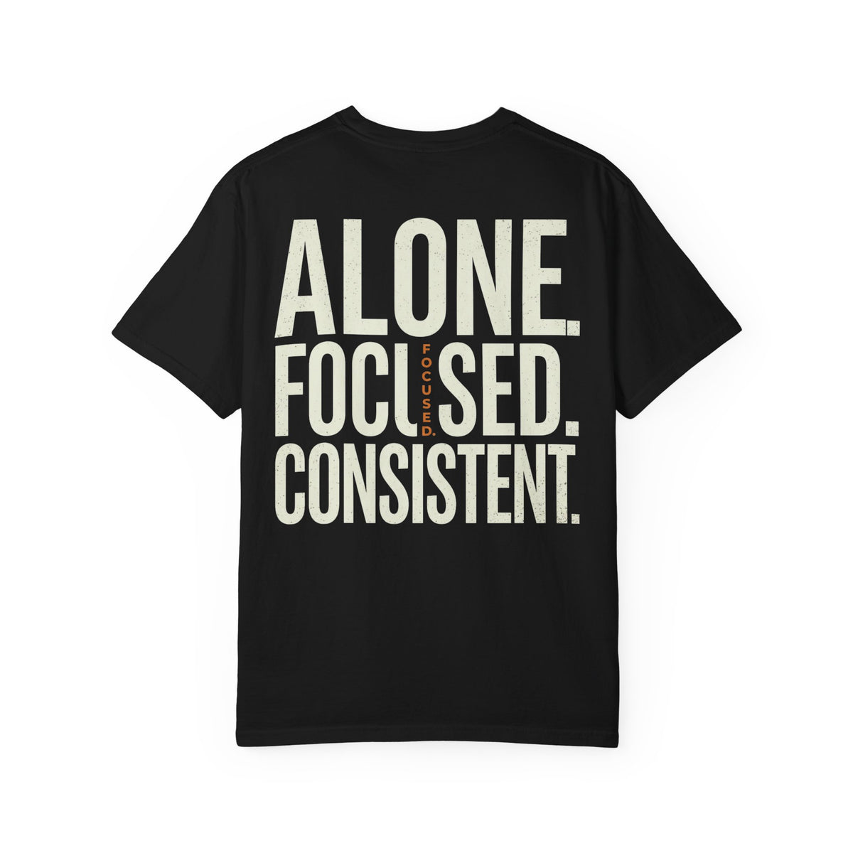 Alone. Focused. Consistent. Tee