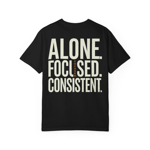 Alone. Focused. Consistent. Tee