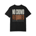 No Crowd Required Tee