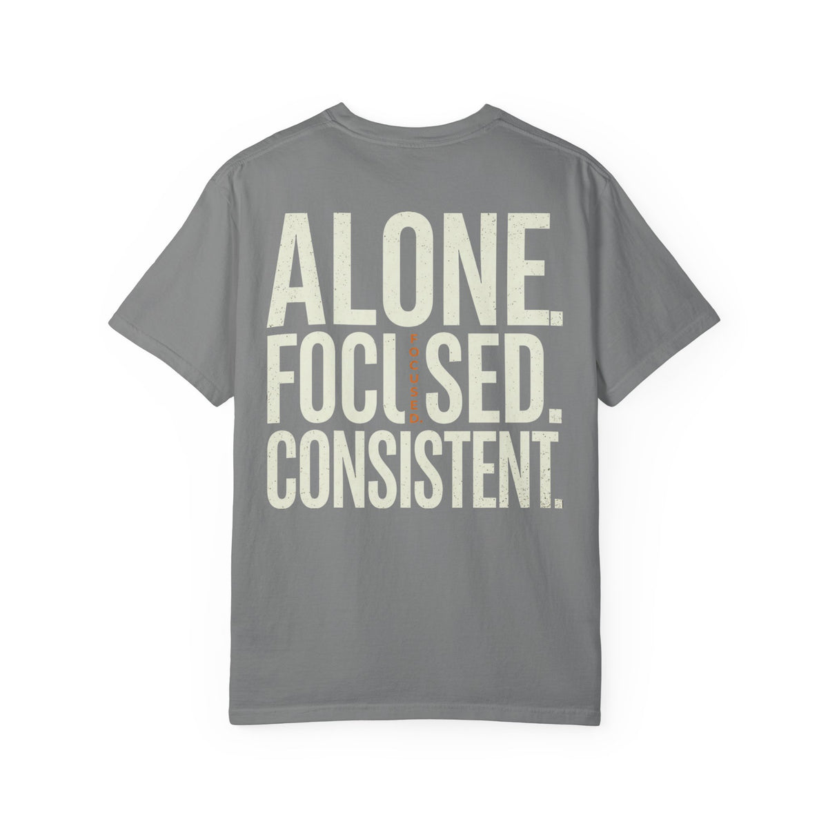 Alone. Focused. Consistent. Tee
