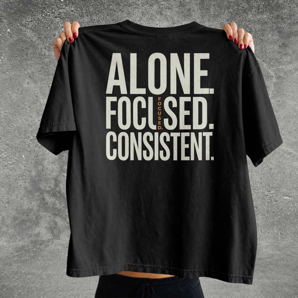 Alone. Focused. Consistent. Tee
