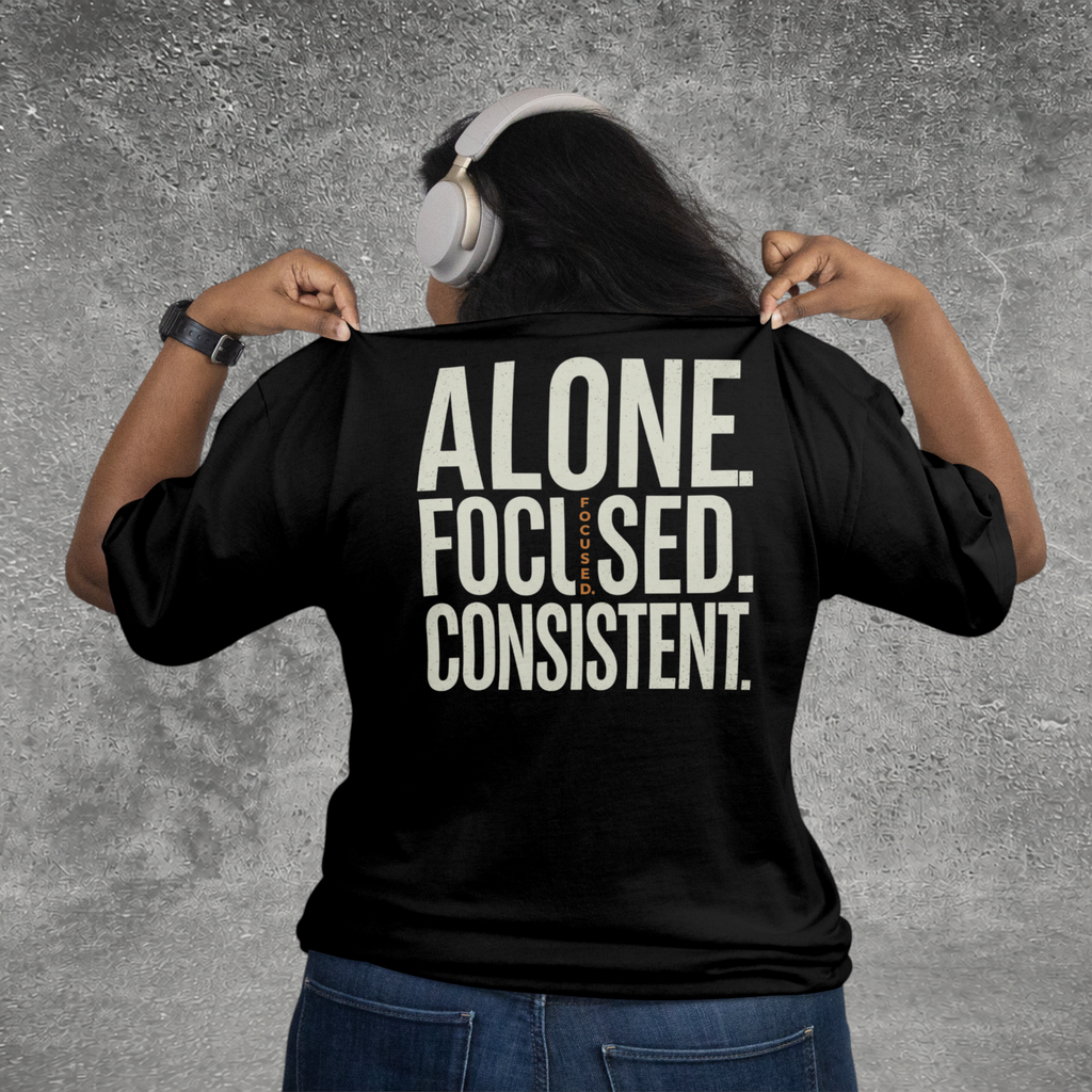 Alone. Focused. Consistent. Tee