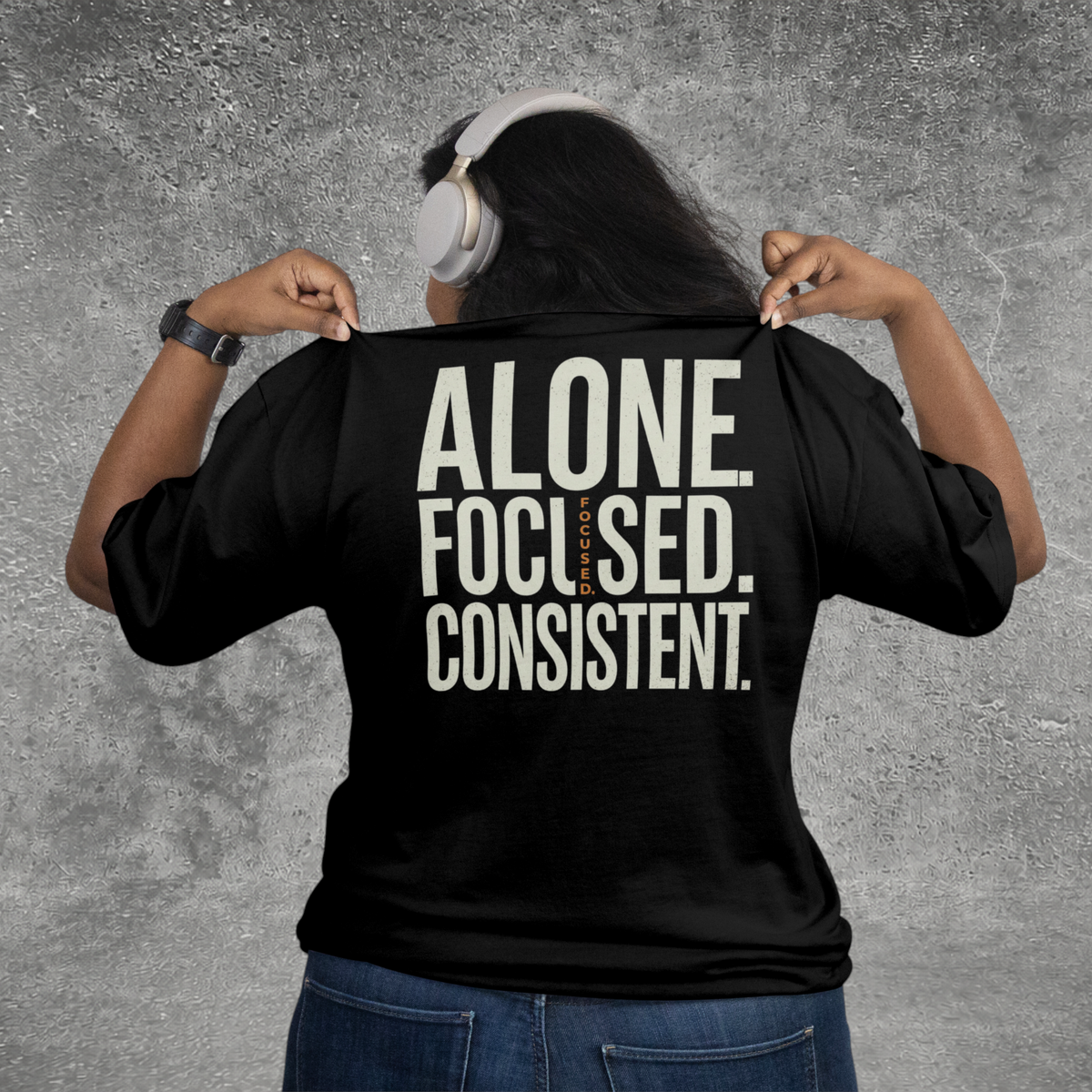 Alone. Focused. Consistent. Tee